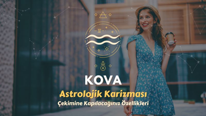 Kova Burcu - Çekimine Kapılacağınız Özellikleri