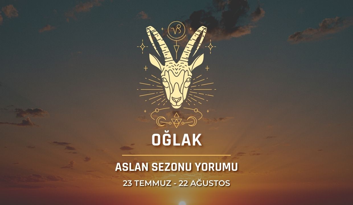 Oğlak Burcu - Aslan Sezonu Burç Yorumu