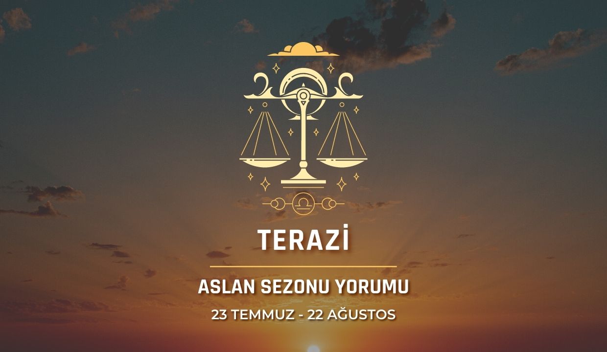 Terazi Burcu - Aslan Sezonu Burç Yorumu