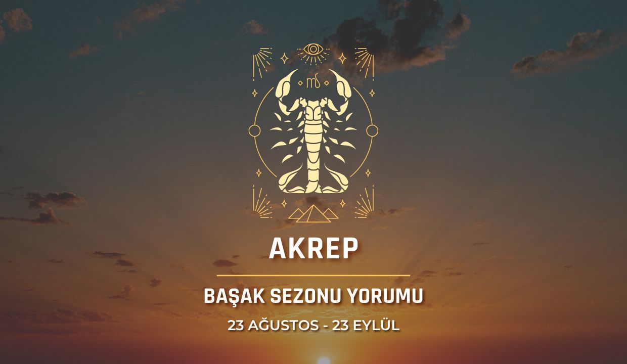 Akrep Burcu - Başak Sezonu Burç Yorumu