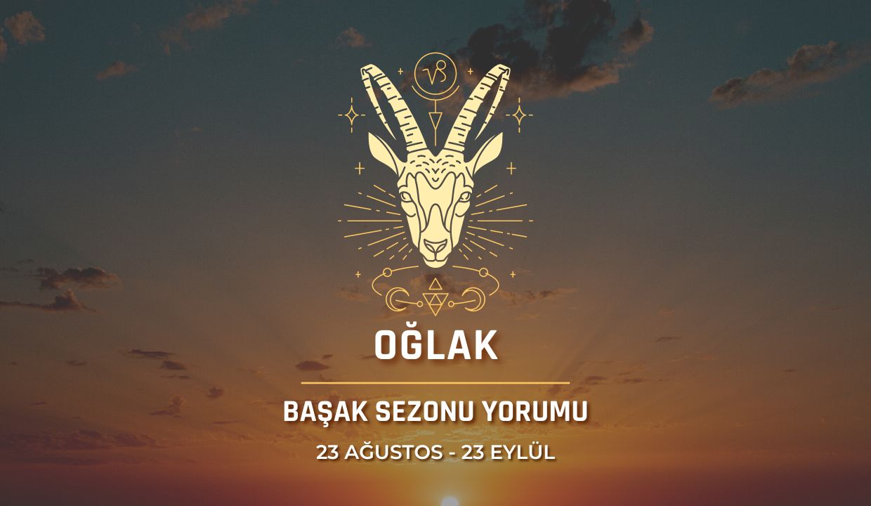 Oğlak Burcu - Başak Sezonu Burç Yorumu