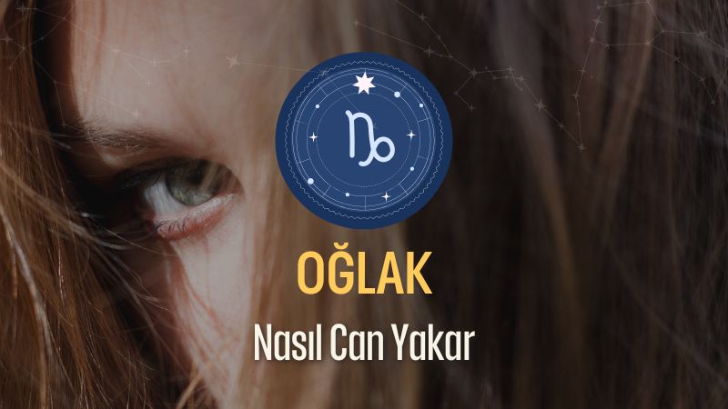 Oğlak Burcu Nasıl Can Yakar