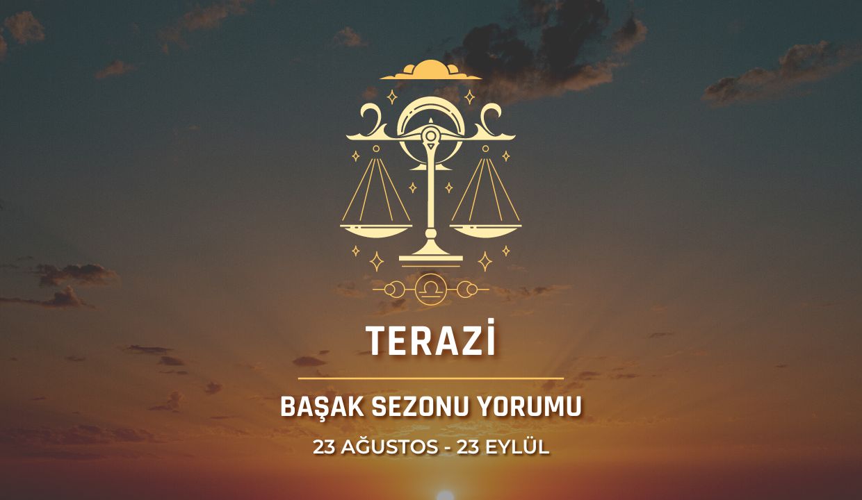 Terazi Burcu - Başak Sezonu Burç Yorumu