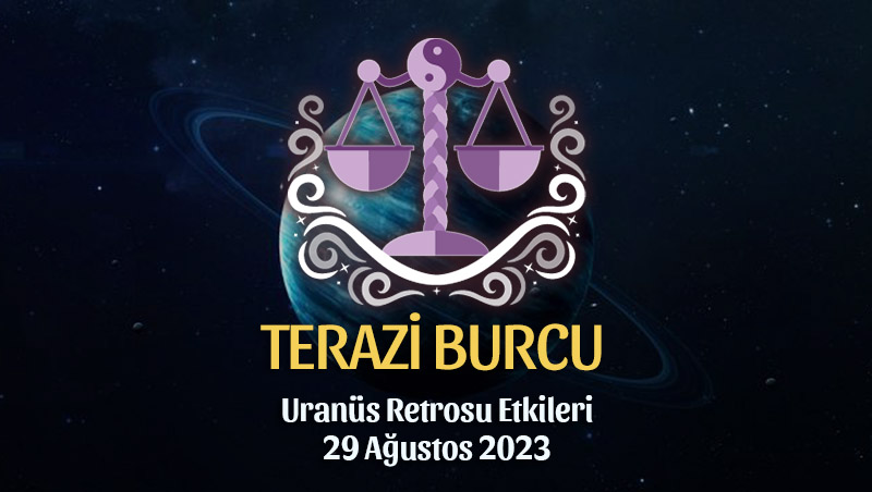 Terazi Burcu - Uranüs Retrosu Burç Yorumu