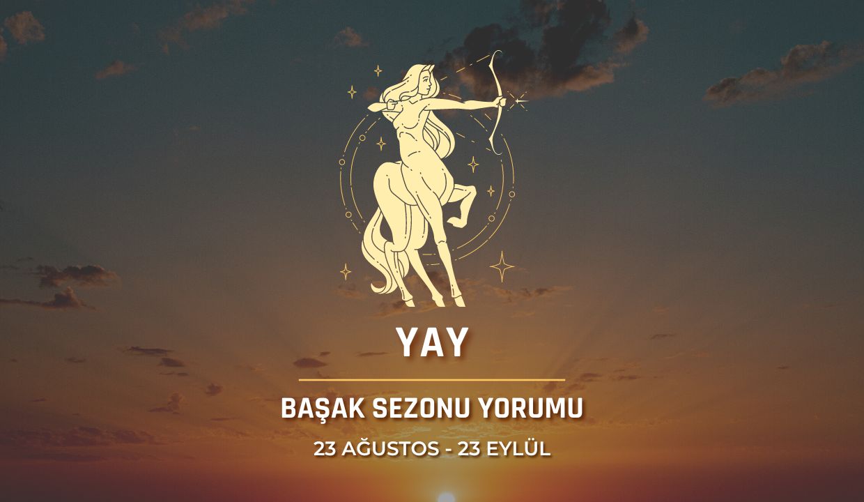 Yay Burcu - Başak Sezonu Burç Yorumu