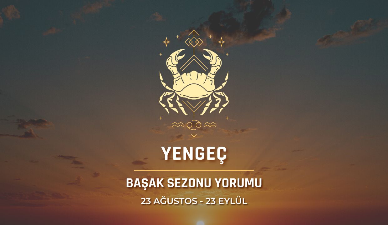 Yengeç Burcu - Başak Sezonu Burç Yorumu