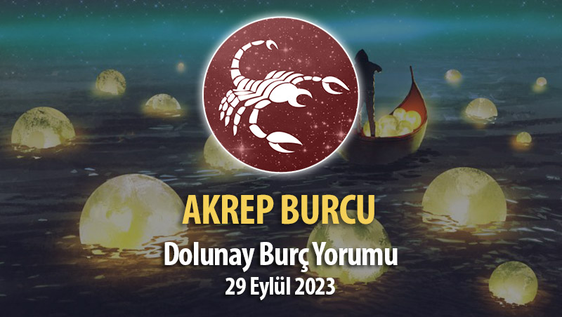 Akrep Burcu - Dolunay Burç Yorumları 29 Eylül 2023