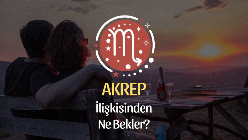 Akrep Burcu - İlişkisinden Ne Bekler?