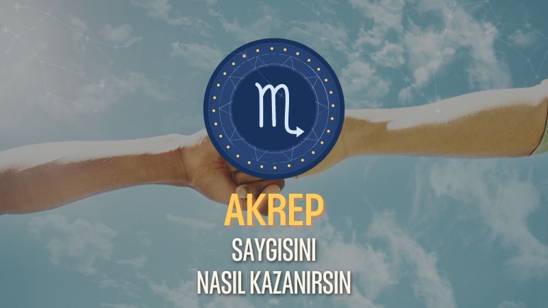 Akrep Burcu - Saygısını Nasıl Kazanırsın