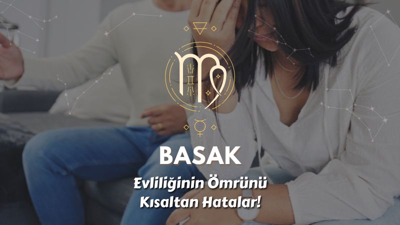 Başak Burcu - Evliliğin Ömrünü Kısaltan Hatalar