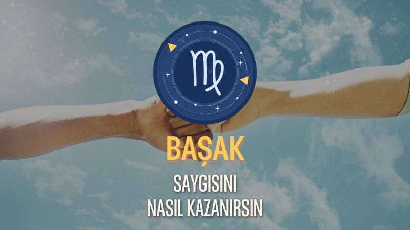 Başak Burcu - Saygısını Nasıl Kazanırsın