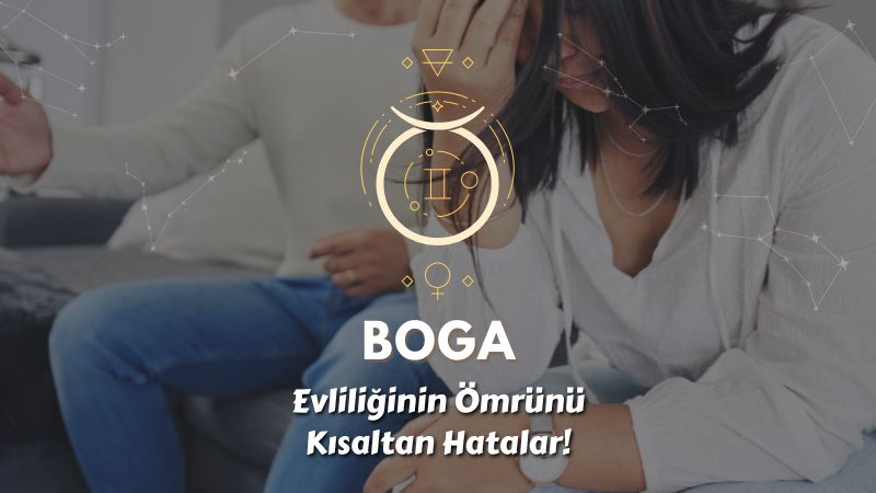 Boğa Burcu - Evliliğin Ömrünü Kısaltan Hatalar