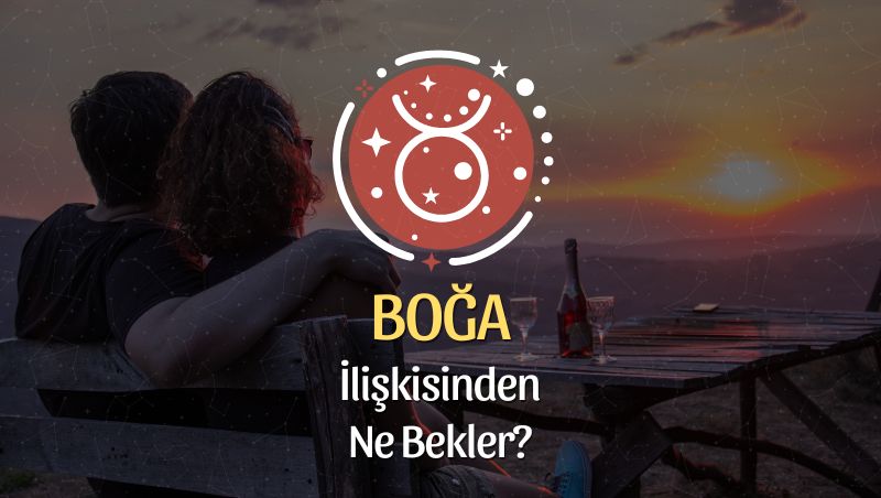 Boğa Burcu - İlişkisinden Ne Bekler?