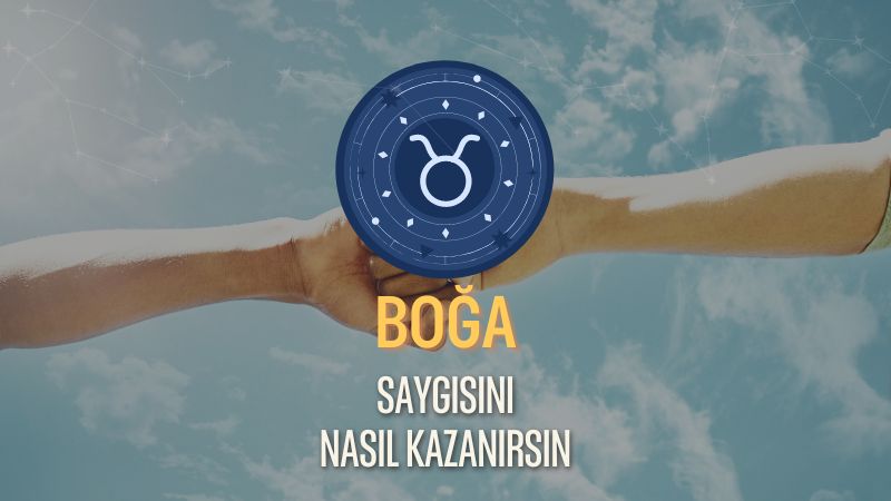 Boğa Burcu - Saygısını Nasıl Kazanırsın