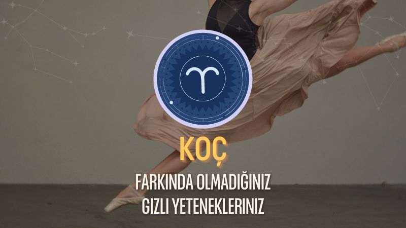 Koç Burcu - Gizli Yetenekleri