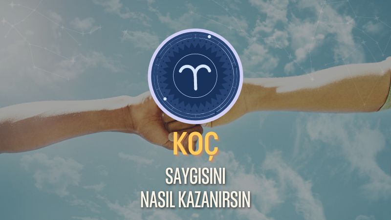 Koç Burcu - Saygısını Nasıl Kazanırsın