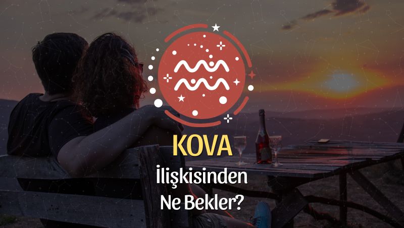 Kova Burcu - İlişkisinden Ne Bekler?