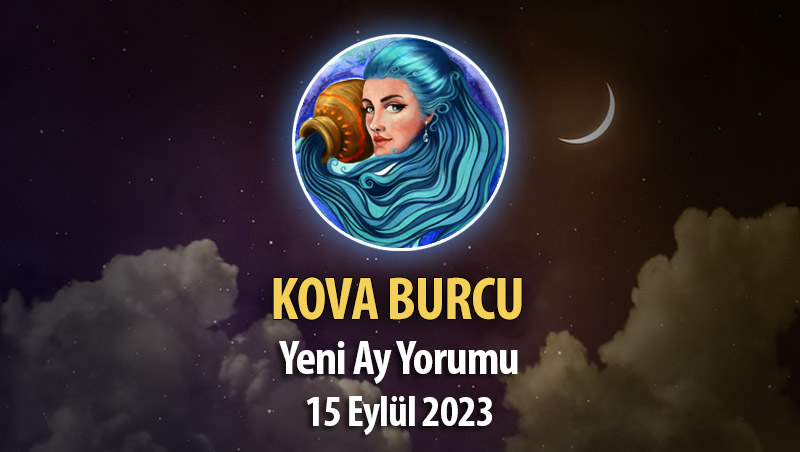 Kova Burcu - Yeni Ay Burç Yorumu 15 Eylül 2023