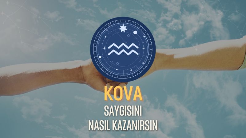 Kova Burcu - Saygısını Nasıl Kazanırsın