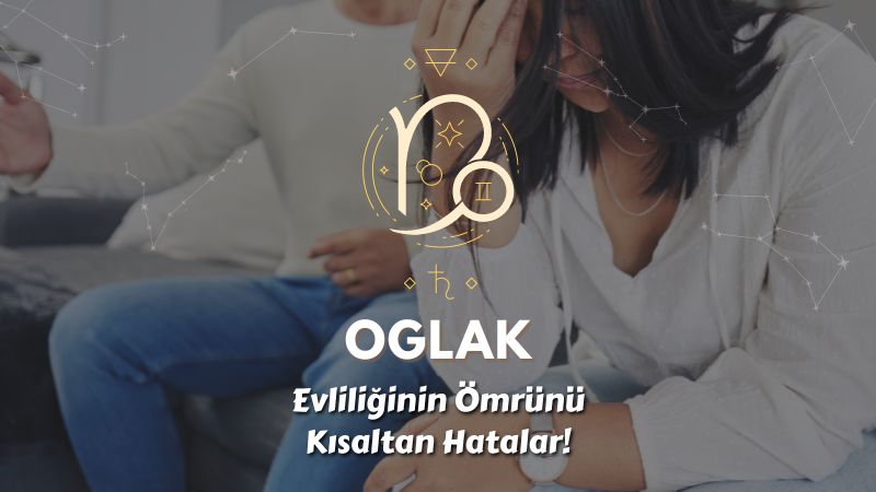 Oğlak Burcu - Evliliğin Ömrünü Kısaltan Hatalar