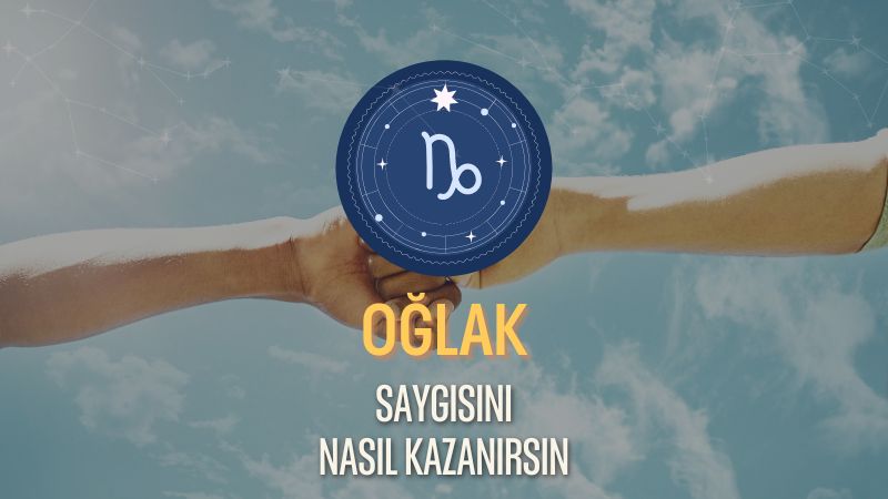 Oğlak Burcu - Saygısını Nasıl Kazanırsın