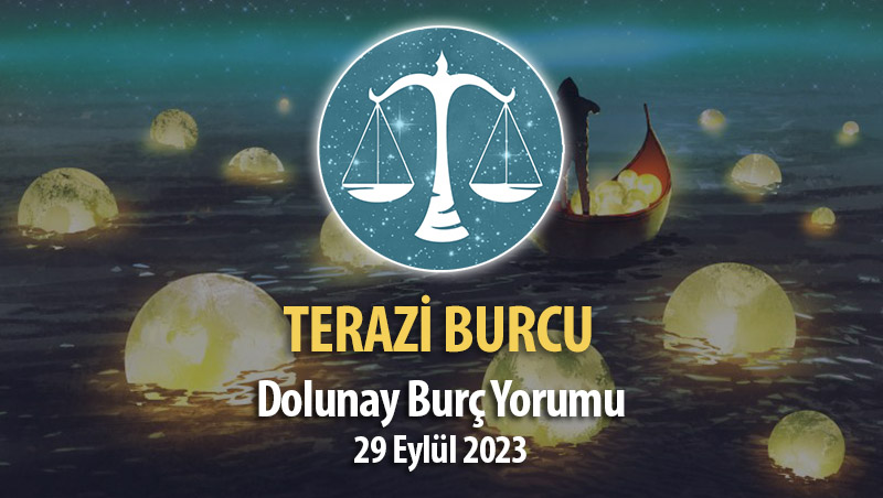 Terazi Burcu - Dolunay Burç Yorumları 29 Eylül 2023