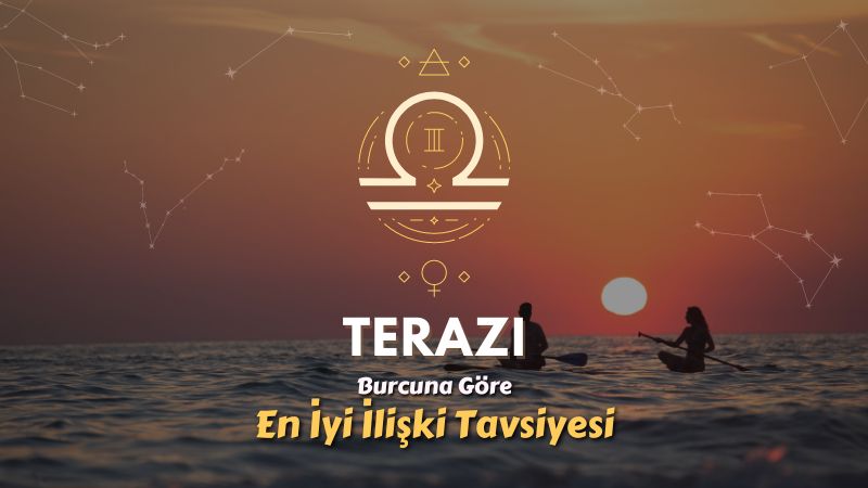 Terazi Burcu - En İyi İlişki Tavsiyesi