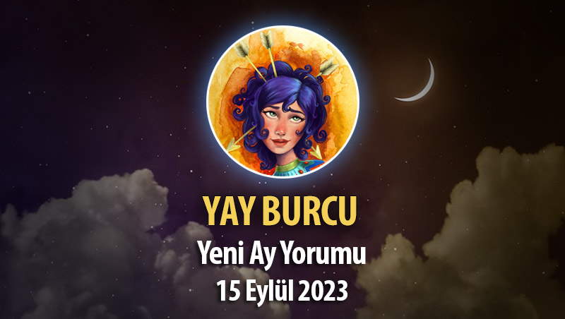 Yay Burcu - Yeni Ay Burç Yorumu 15 Eylül 2023