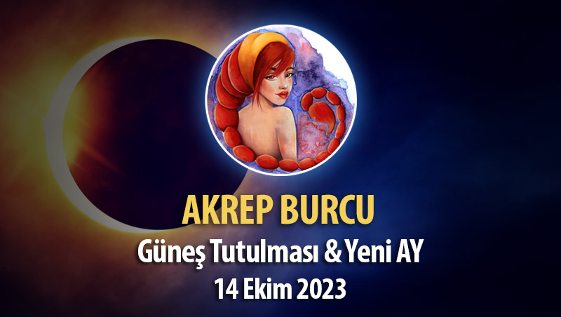 Akrep Burcu - Güneş Tutulması ve Yeni Ay Yorumu - 14 Ekim 2023