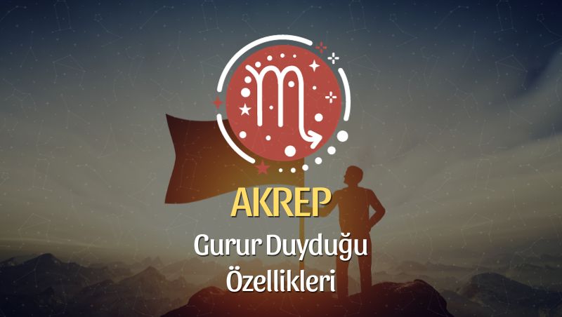 Akrep Burcu Gurur Duyduğu Özellikleri