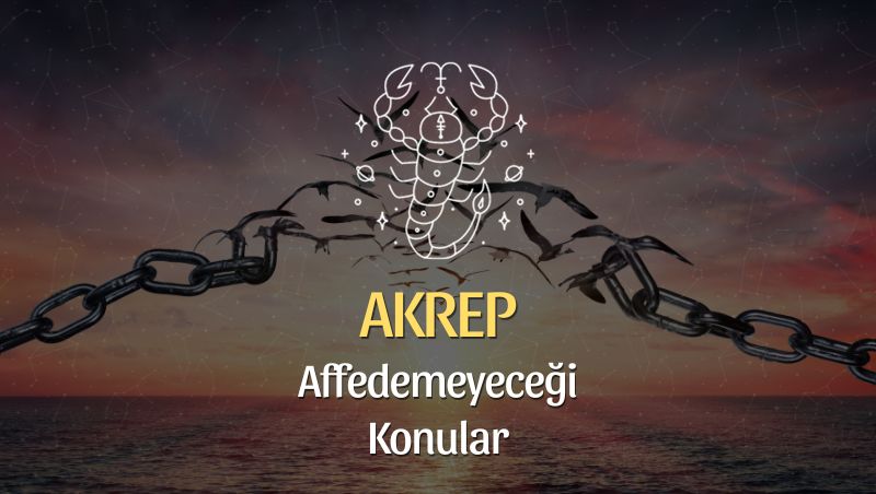 Akrep Burcu Neyi Affetmez?