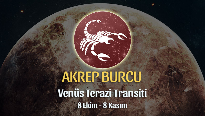 Akrep Burcu - Venüs Terazi Transiti Burç Yorumu