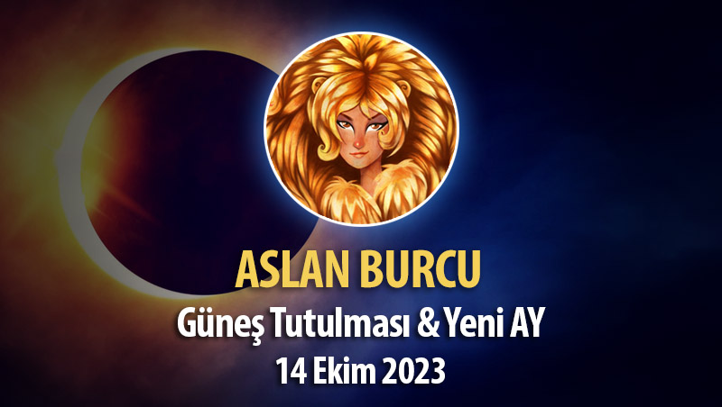 Aslan Burcu - Güneş Tutulması ve Yeni Ay Yorumu - 14 Ekim 2023