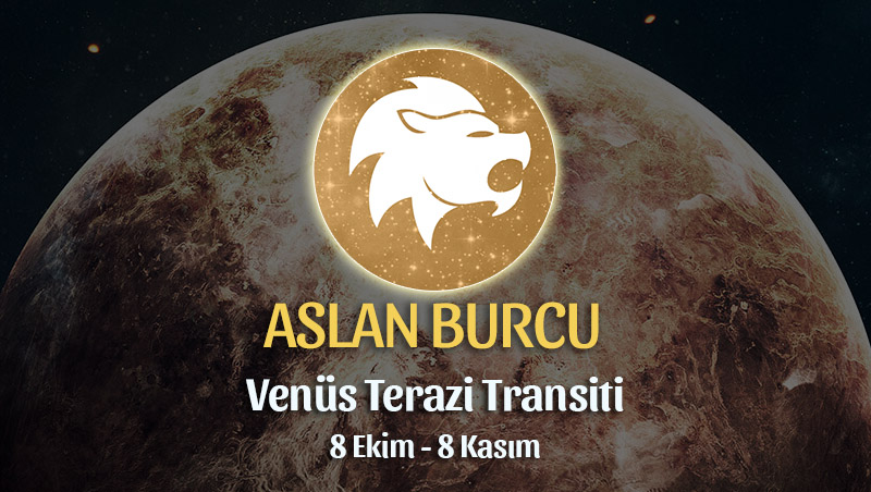 Aslan Burcu - Venüs Terazi Transiti Burç Yorumu