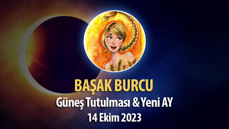 Başak Burcu - Güneş Tutulması ve Yeni Ay Yorumu - 14 Ekim 2023