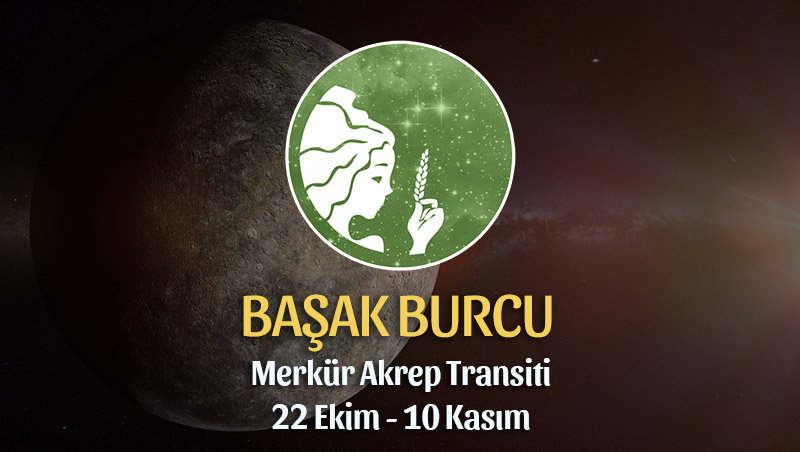 Başak Burcu - Merkür Akrep Transiti Yorumu, 22 Ekim 2023