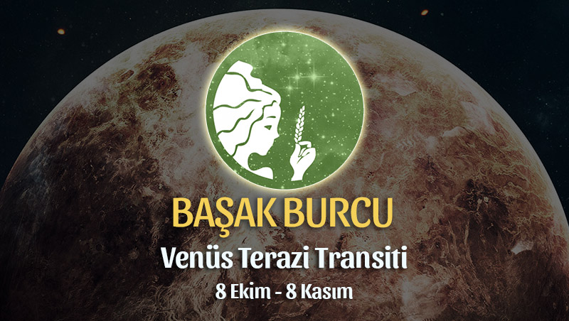 Başak Burcu - Venüs Terazi Transiti Burç Yorumu