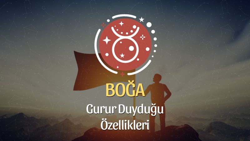 Boğa Burcu Gurur Duyduğu Özellikleri