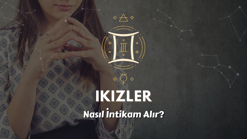 İkizler Burcu Nasıl İntikam Alır