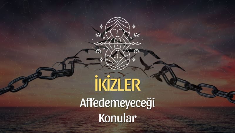 İkizler Burcu Neyi Affetmez?