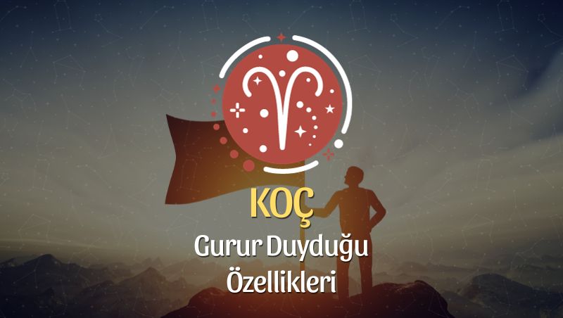 Koç Burcu Gurur Duyduğu Özellikleri