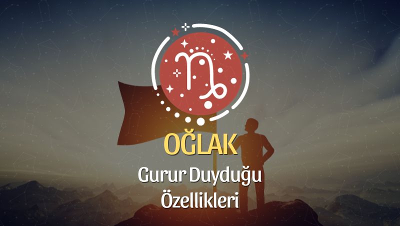 Oğlak Burcu Gurur Duyduğu Özellikleri