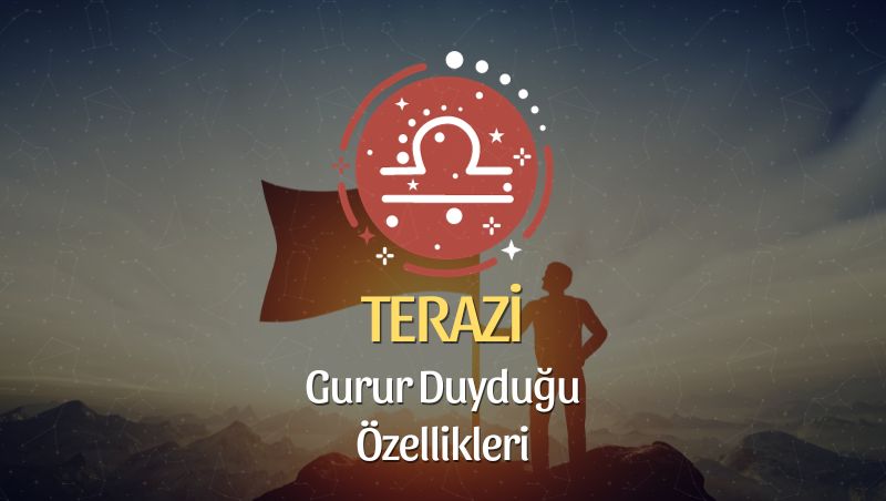 Terazi Burcu Gurur Duyduğu Özellikleri