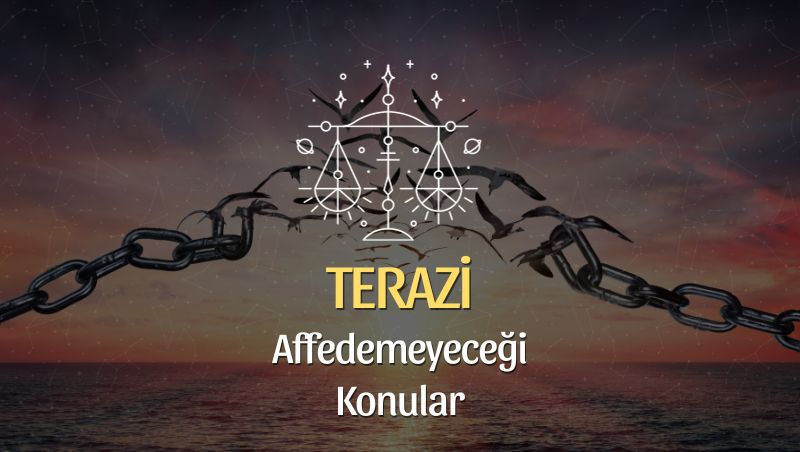 Terazi Burcu Neyi Affetmez?