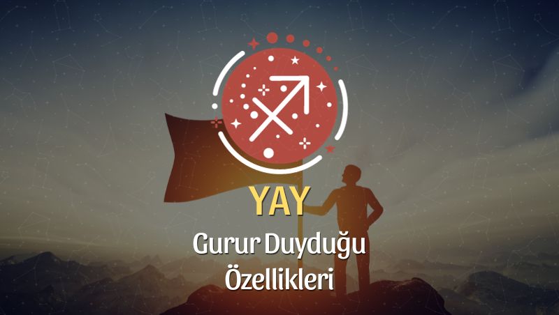 Yay Burcu Gurur Duyduğu Özellikleri