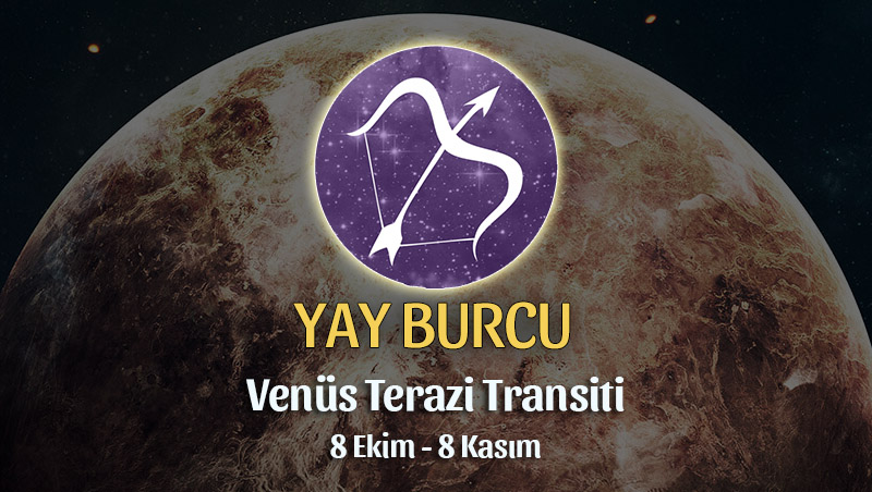 Yay Burcu - Venüs Terazi Transiti Burç Yorumu