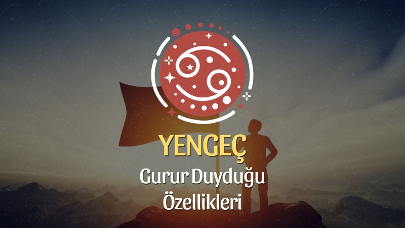 Yengeç Burcu Gurur Duyduğu Özellikleri