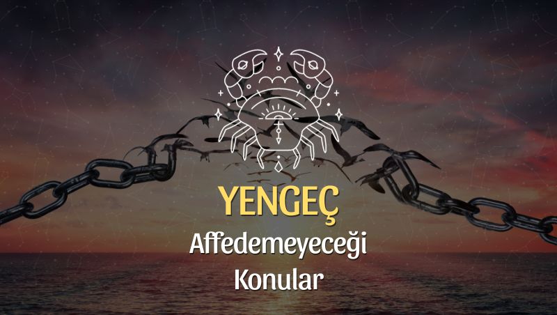 Yengeç Burcu Neyi Affetmez?