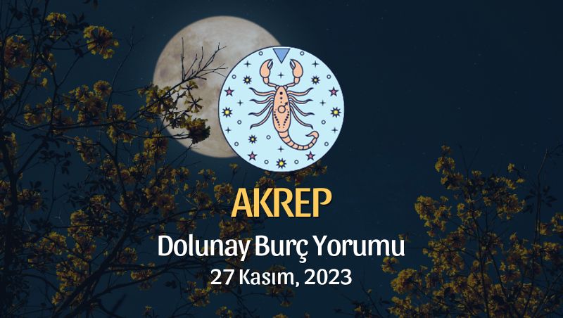 Akrep Burcu - Dolunay Burç Yorumu, 27 Kasım 2023