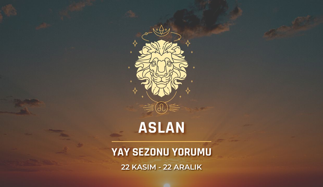 Aslan Burcu Yay Sezonu Burç Yorumu